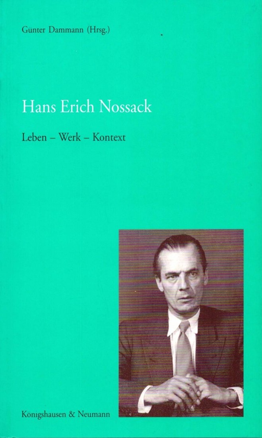 Günter Dammann: Hans Erich Nossack: Leben - Werk - Kontext